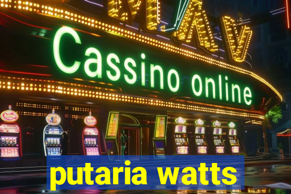 putaria watts